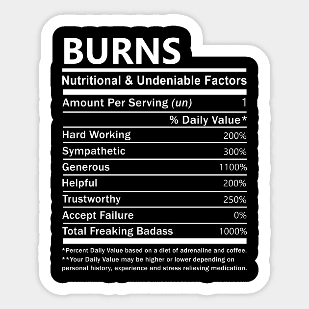 Burns Name T Shirt - Burns Nutritional and Undeniable Name Factors Gift Item Tee Sticker by nikitak4um